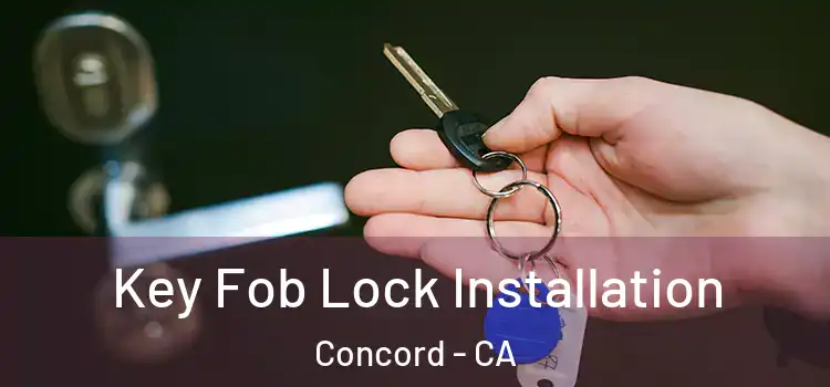 Key Fob Lock Installation Concord - CA